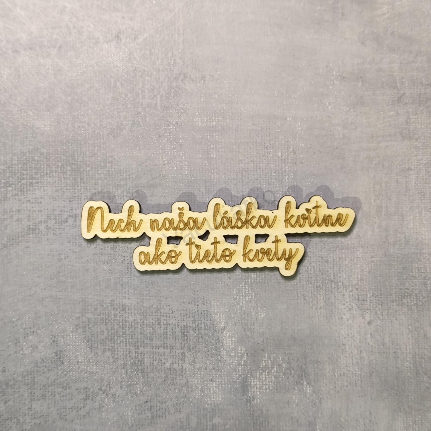 Nápis grav. - Nech naša láska kvitne ako tieto kvety 10x3cm